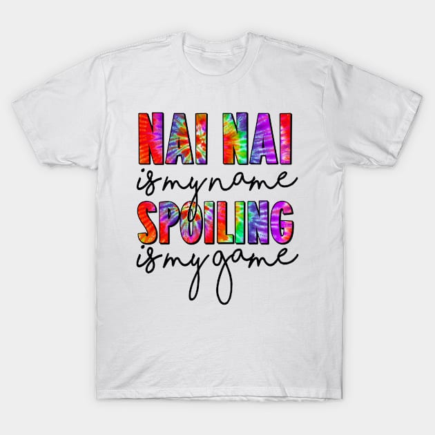 Tie Dye Nai Nai Is My Name Spoiling Is My Game Mothers Day T-Shirt by rosellahoyt